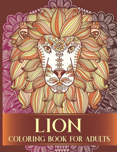 Lion Coloring Book For Adults 30 Collection of Advanced Stress Relieving Hand Drawn Lion Designs Adults Coloring Book With Floral and Mandala Style For Relaxation and Boost Creativity