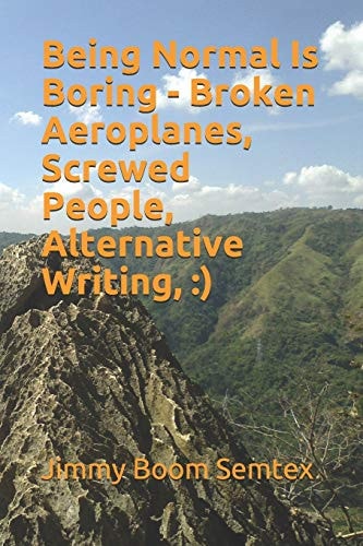 Being Normal Is Boring - Broken Aeroplanes, Screwed People, Alternative Writing, )