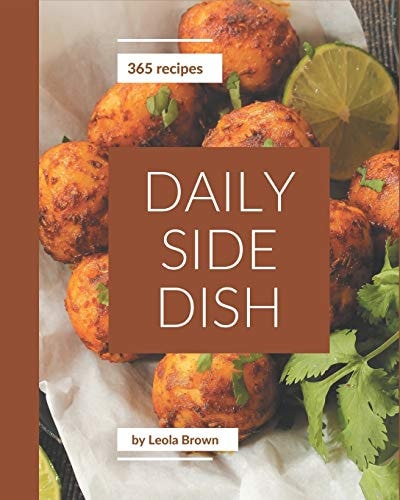 365 Daily Side Dish Recipes Side Dish Cookbook - Where Passion for Cooking Begins