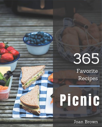 365 Favorite Picnic Recipes Making More Memories in Your Kitchen with Picnic Cookbook!