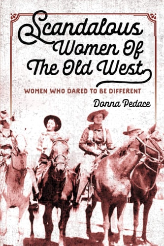 Scandalous Women Of The Old West Women Who Dared To Be Different