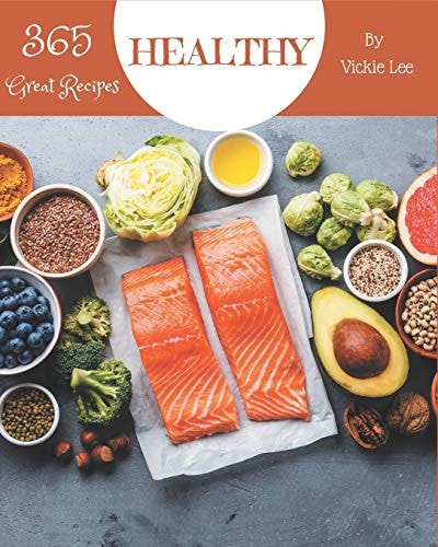 365 Great Healthy Recipes Not Just a Healthy Cookbook!