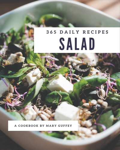 365 Daily Salad Recipes A Salad Cookbook to Fall In Love With