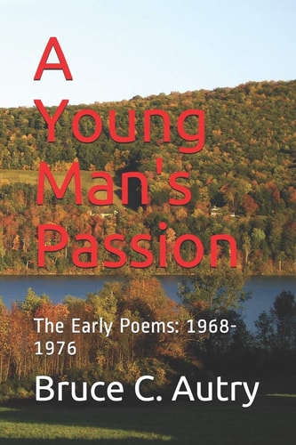 A Young Man's Passion The Early Poems: 1968-1976