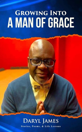 Growing Into A Man of Grace Stories, Poems & Life Lessons