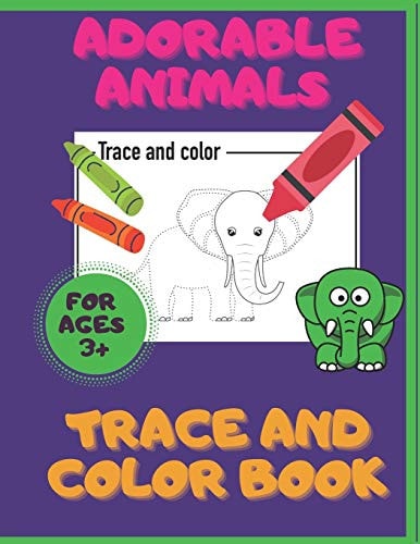 Adorable Animals. Trace And Color Book. Ages 3+ Pre-Handwriting And Pre-Drawing Skills. Pencil Control Activity Book. Fun With A Pencil.