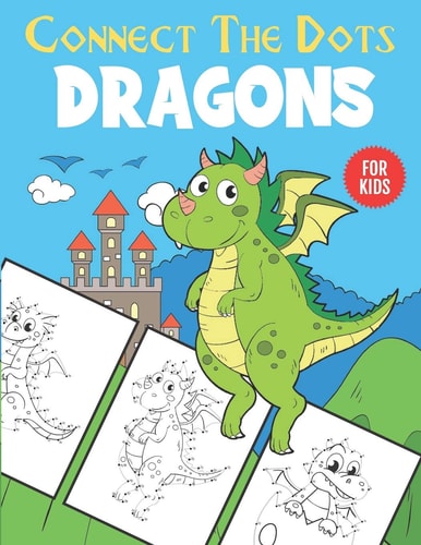 Dragons Connect The Dots For Kids Unique Dot to Dot and Coloring Designs For Kids 4-8