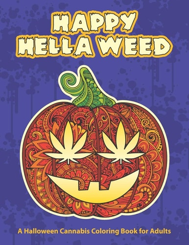 Happy Hella Weed A Halloween Cannabis Coloring Book for Adults - Funny Stoner Gift Ideas, Marijuana Pages to Color