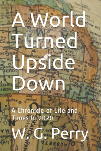 A World Turned Upside Down A Chronicle of Life and Times In 2020