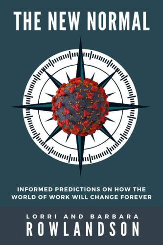 The New Normal Informed Predictions on how the World of Work Will Change, Forever