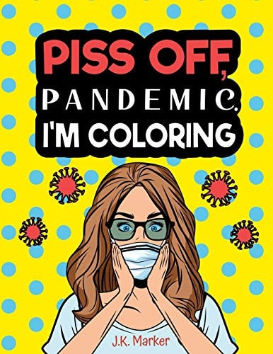 Piss Off, Pandemic. I'm Coloring Fun Adult Activity Book to Relieve Stress and Self Care During Quarantine