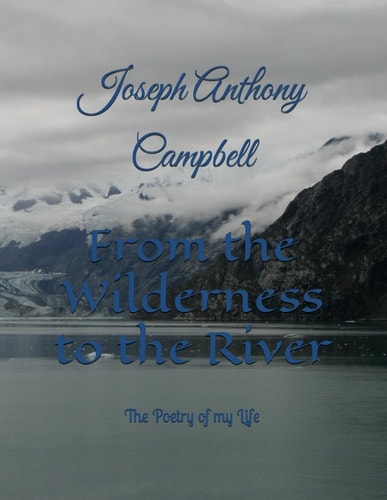From the Wilderness to the River The Poetry of My Life