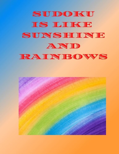 Sudoku is Like Sunshine and Rainbows Large Mixed Difficulty Book