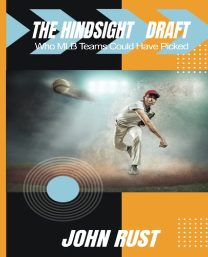 The Hindsight Draft Who MLB Teams Could Have Picked