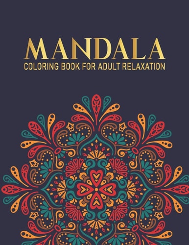 Mandala Coloring Book For Adult Relaxation 50 Mandala Coloring Book with Fun, and Relaxing Mandalas For Boys, Girls Gift for Christmas, Thanksgiving Day, Birthday.