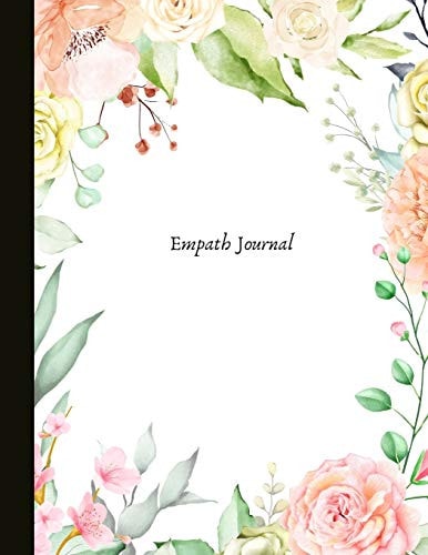 Empath Journal A Journal for HSPs and Empaths, Track Your Energy Levels, Mood, Write Out Your Experience, Monitor Your Self-care and Also Empath Characteristics to Protect Your Energy and Mental Health, with Quotes, Worksheets & Gratitude Prompts.