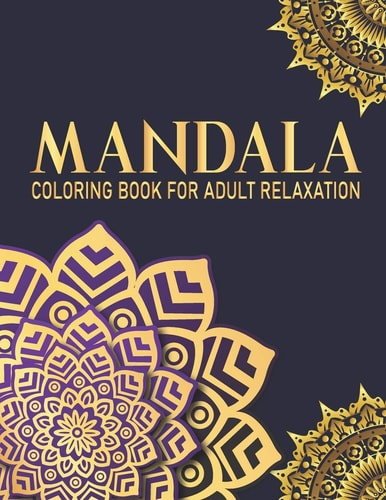 Mandala Coloring Book For Adult Relaxation 50 Beautiful Mandala Designs For Teens and Adult with Fun, Easy, and Relaxing Mandalas Gift for Birthday, Christmas and Thanksgiving Day