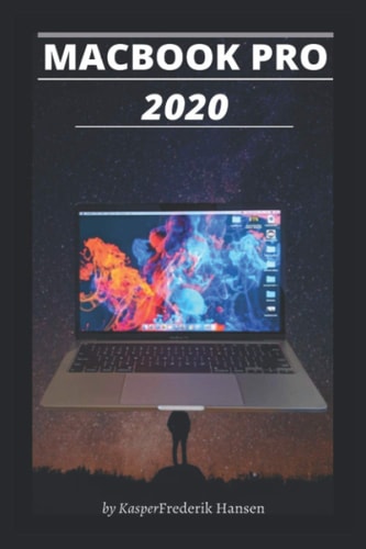 Macbook Pro 2020 A Simplified Step By Step Guide On How To Use The New MacBook Pro 2020 With Examples, Tricks, Tips and Shortcut.