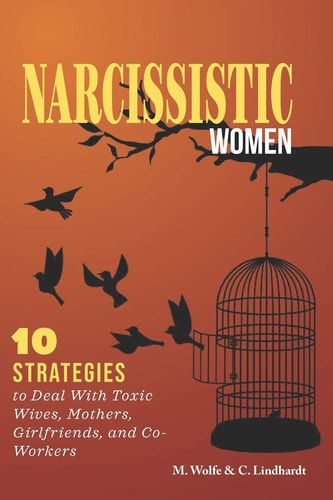 Narcissistic Women 10 Strategies to Deal With Toxic Wives, Mothers, Girlfriends, and Co-Workers