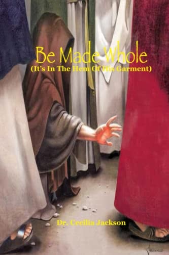 Be Made Whole It's In The Hem Of His Garment