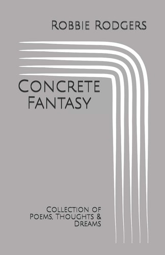 Concrete Fantasy Collection of Poems, Thoughts and Dreams