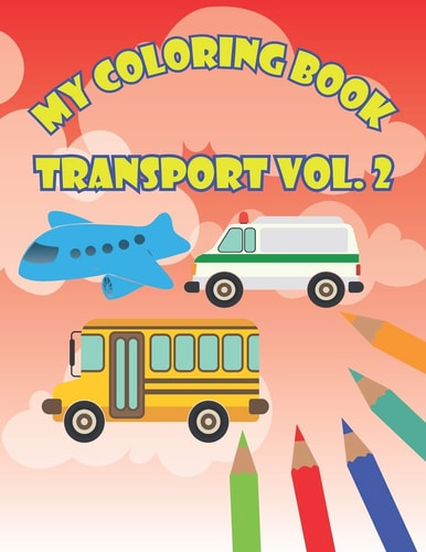 My Coloring Book Transport Vol. 2 Fun Activity Book For Toddlers Age 2-4