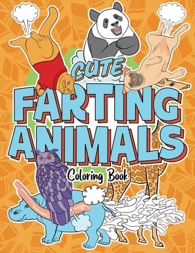 Cute Farting Animals Coloring Book Lovable Creatures and Their Funny Adorable Farts - Stress Relief and Relaxation Activity for Animal Lovers, Kids and Adults