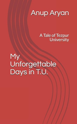 My Unforgettable Days in T.U. A Tale of Tezpur University