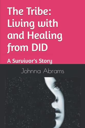 The Tribe: Living with and Healing from DID A Survivor's Story
