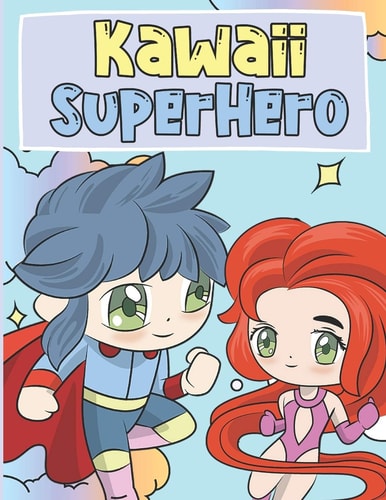 Kawaii SuperHero Coloring Book For Kids 4-9 - Cute and Adorable Kawaii SuperHeros Illustrations - Chibi Coloring Book for Kids