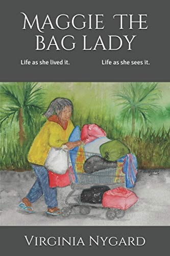 Maggie The Bag Lady Life as She Lived It...Life as She Sees It.