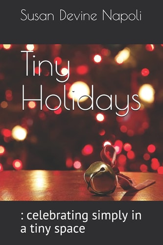 Tiny Holidays : Celebrating Simply in a Tiny Space