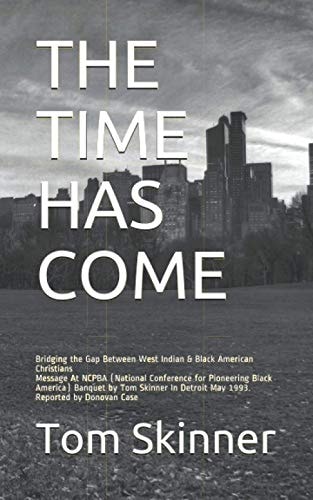 The Time Has Come Message At NCPBA (National Conference for Pioneering Black America) Banquet by Tom Skinner In Detroit May 1993. Reported by Donovan Case