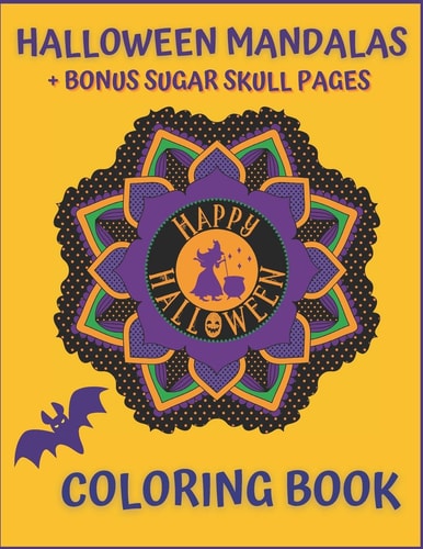 Halloween Mandalas + Bonus Sugar Skull Pages. Happy Halloween Coloring Book For Teens And Adults. Stress Relief And Relaxation.