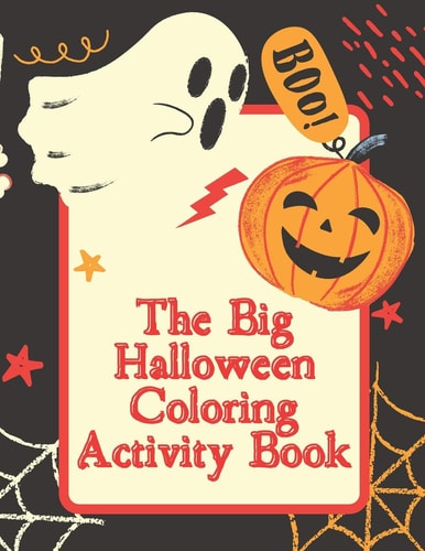The Big Halloween Coloring and Activity Book A Bumper Halloween Coloring Activity Book for Kids with Spooky Coloring Pages, Puzzles, Word Scrambles and Games for Kids to Keep Boredom Away and Little Ghouls at Play