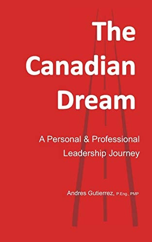 The Canadian Dream A Personal and Professional Leadership Journey