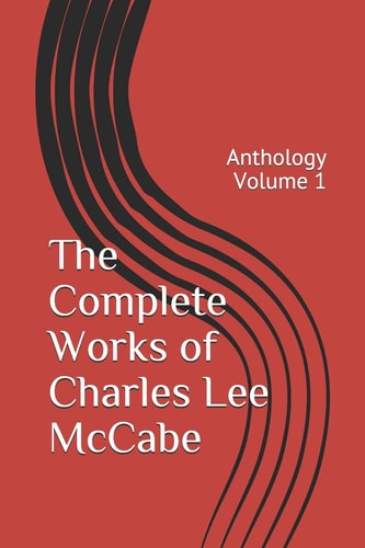 The Complete Works of Charles Lee McCabe Anthology Volume 1