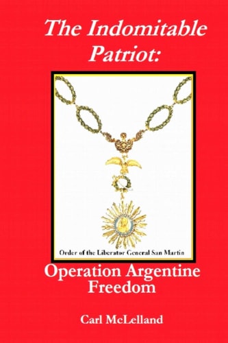 The Indomitable Patriot Operation Argentine Freedom