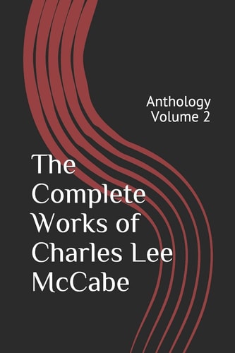 The Complete Works of Charles Lee McCabe Anthology Volume 2