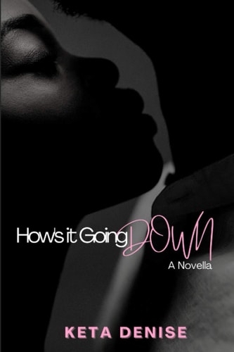How's it Going Down A Novella