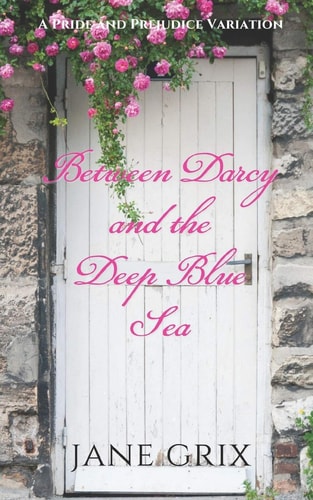 Between Darcy and the Deep Blue Sea A Pride and Prejudice Variation