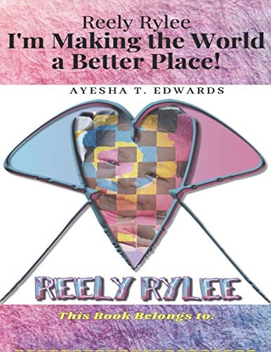 Reely Rylee I'm Making the World a Better Place!