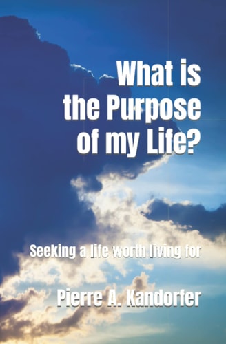 What is the Purpose of My Life? Seeking Life Worth Living for