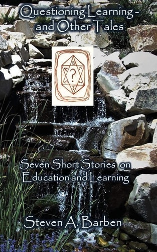 Questioning Learning and Other Tales Seven Short Stories on Education and Learning