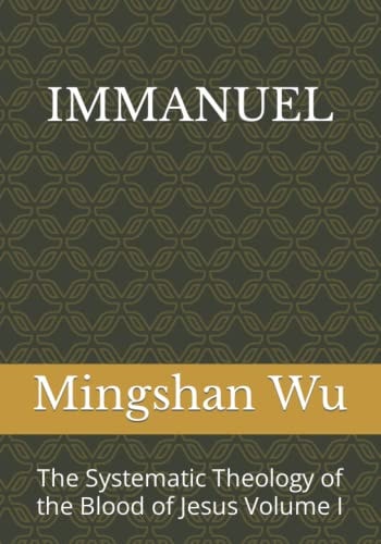 Immanuel The Systematic Theology of the Blood of Jesus Volume I