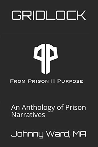 Gridlock An Anthology of Prison Narratives--From Prison II Purpose, LLC
