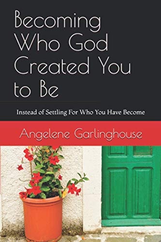 Becoming Who God Created You to Be Instead of Settling For Who You Have Become