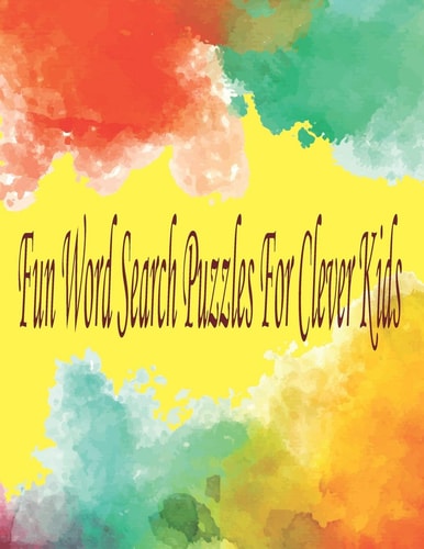 Fun Word Search Puzzles For Clever Kids Word Search Puzzle Book Ages 4-6 & 6-8, Fun Learning Activities for Kids 4,5,6,7 and 8, Brain Games for Clever Kids