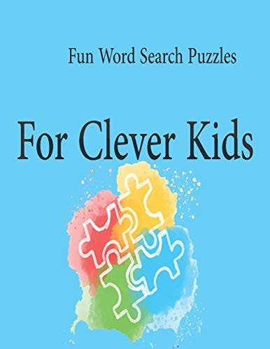 Fun Word Search Puzzles For Clever Kids Word Search Puzzle Book Ages 4-6 & 6-8, Fun Learning Activities for Kids 4,5,6,7 and 8, Brain Games for Clever Kids