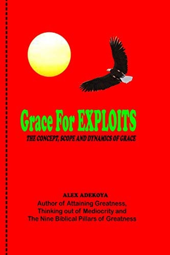 Grace For Exploits The Concept, Scope and Dynamics of Grace